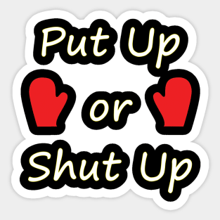 Put Up or Shut Up - Typography Design Sticker